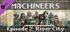 Machineers - Episode 2: River City