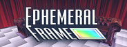Ephemeral Frame