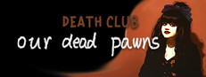 Death Club: Our Dead Pawns Small Capsule Image