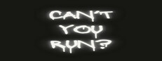 Can't You Run?