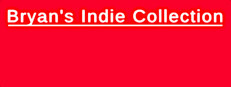 Bryan's Indie Collection