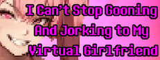 I Can't Stop Gooning And Jorking To My Virtual Girlfriend