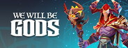 We Will Be Gods Playtest