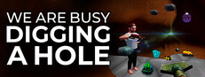 We Are Busy Digging A Hole