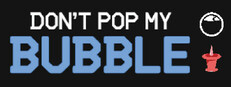 Don't Pop My Bubble