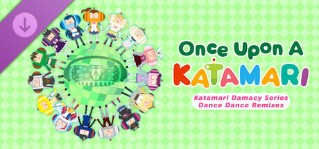 Once Upon A KATAMARI - Katamari Damacy Series Dance Dance Remixes