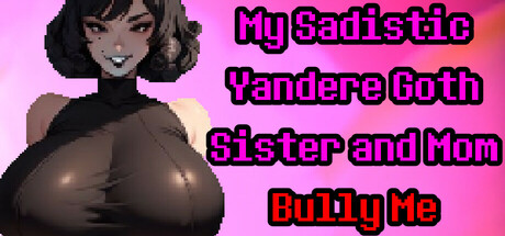 My Sadistic Yandere Goth Sister and Mom Bully Me cover art