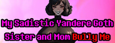 My Sadistic Yandere Goth Sister and Mom Bully Me