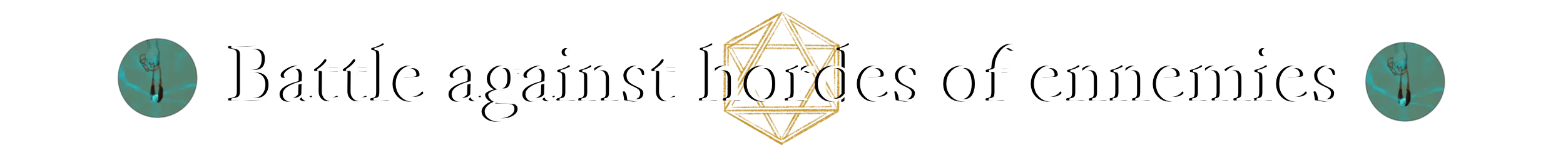 Battle against hordes of ennemies