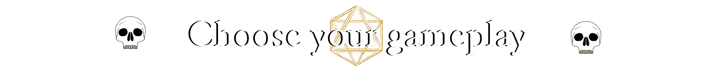 Choose your gameplay