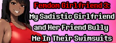 Femdom Girlfriend 3: My Sadistic Girlfriend and Her Friend Bully Me In Their Swimsuits