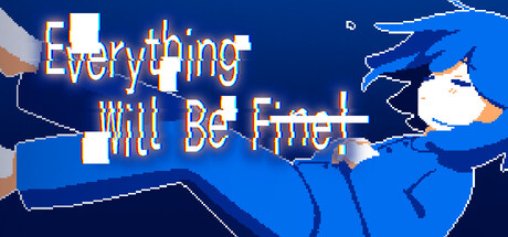 Everything Will Be Fine!