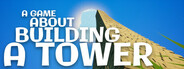 A Game About Building A Tower