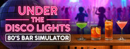 Under the Disco Lights - 80's Bar Simulator