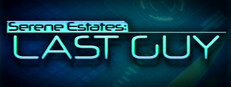 Serene Estates: Last Guy