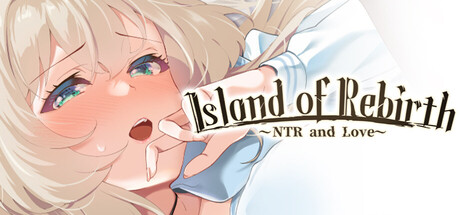 Island of Rebirth~NTR and Love~