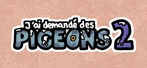 J'ai demandé des pigeons 2