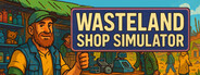 Wasteland Shop Simulator