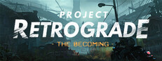 Project Retrograde: The Becoming