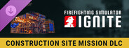 DLC: Firefighting Simulator: Ignite - Construction Site Mission DLC