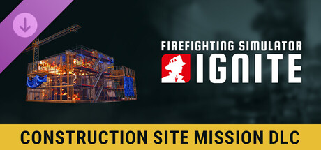 Firefighting Simulator: Ignite - Construction Site Mission DLC