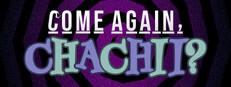 Come Again, Chachii?