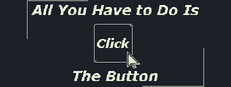 All You Have to Do Is Click the Button