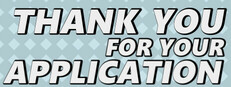 Thank You For Your Application!