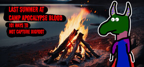 Last Summer at Camp Apocalypse Blood: 101 Ways to Not Capture Bigfoot