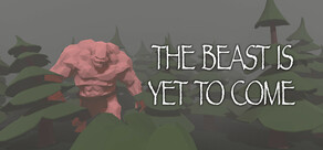 The Beast Is Yet To Come