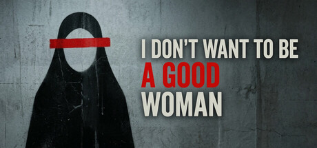 I Don't Want To Be A Good Woman