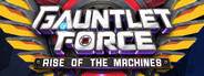 Gauntlet Force: Rise of the Machines
