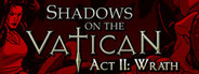 Shadows on the Vatican - Act II: Wrath