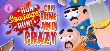 Run Sausage Run: Cop, Crime and Crazy