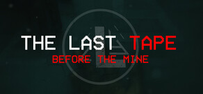 The Last Tape: Before The Mine