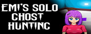 Emi's Solo Ghost Hunting