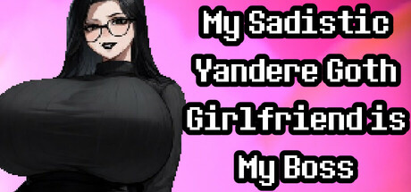 My Sadistic Yandere Goth Girlfriend is My Boss cover art