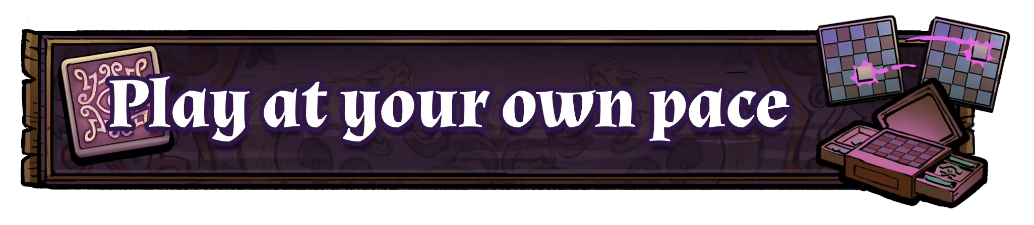 Play at your own pace