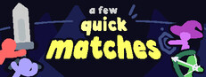 A Few Quick Matches