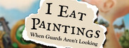I Eat Paintings When Guards Aren't Looking