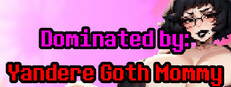 Dominated by: Yandere Goth Mommy