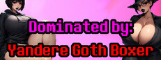 Dominated by: Yandere Goth Boxer