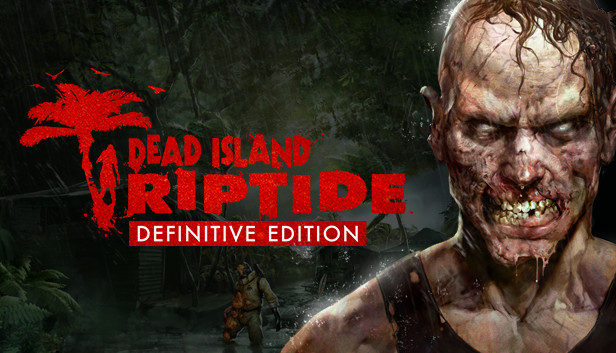 Dead Island: Riptide Definitive Edition Dead Island: Riptide Definitive Edition