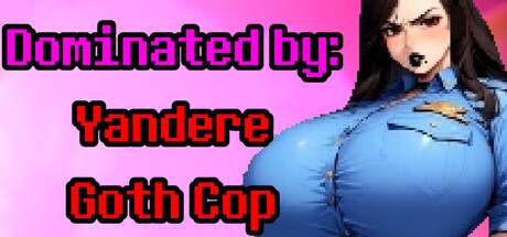 Dominated by: Yandere Goth Cop game cover
