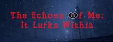 The Echoes of Me: It Lurks Within Banner