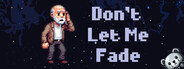 Don't Let Me Fade