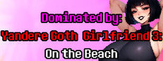 Dominated by Yandere Goth Girlfriend 3: On the Beach