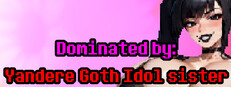 Dominated by: Yandere Goth Idol Sister