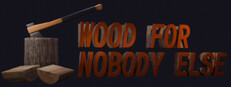 Wood for Nobody Else
