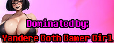 Dominated by: Yandere Goth Gamer Girl